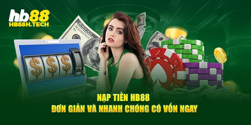 Nạp tiền HB88: linh hoạt mọi lúc, mọi nơi, mọi hình thức